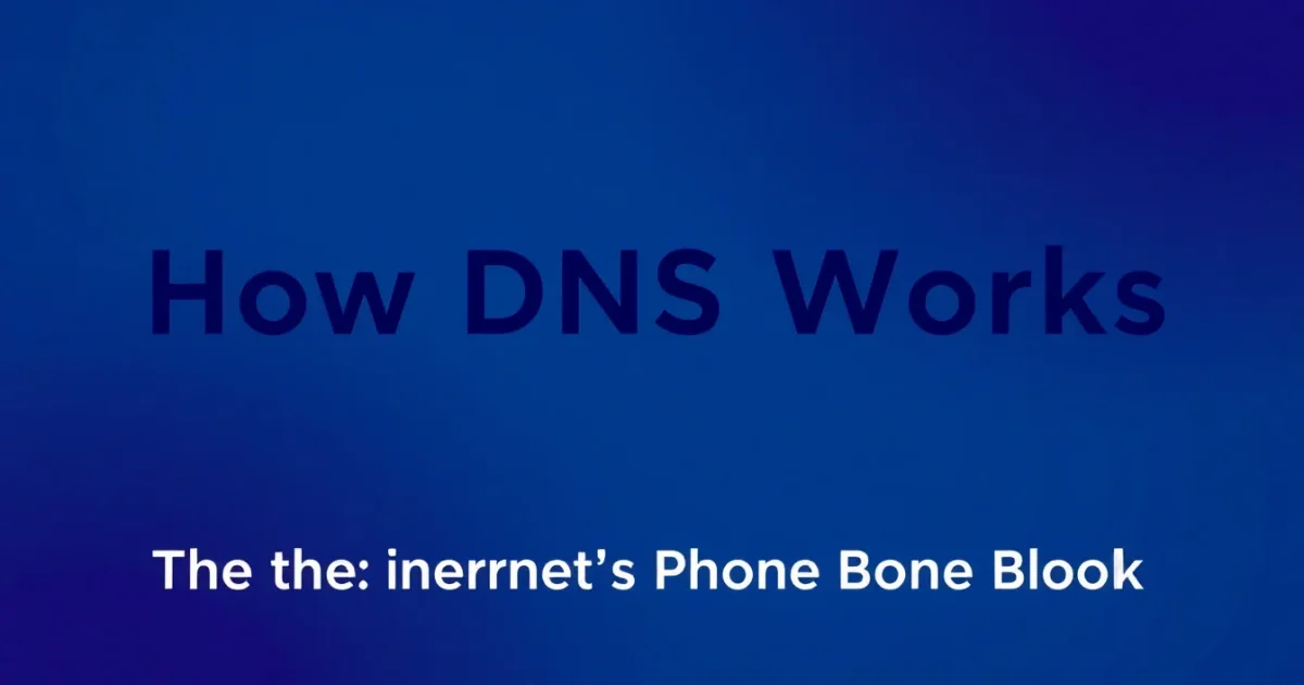 Comment fonctionne le DNS : transformer les noms en adresses