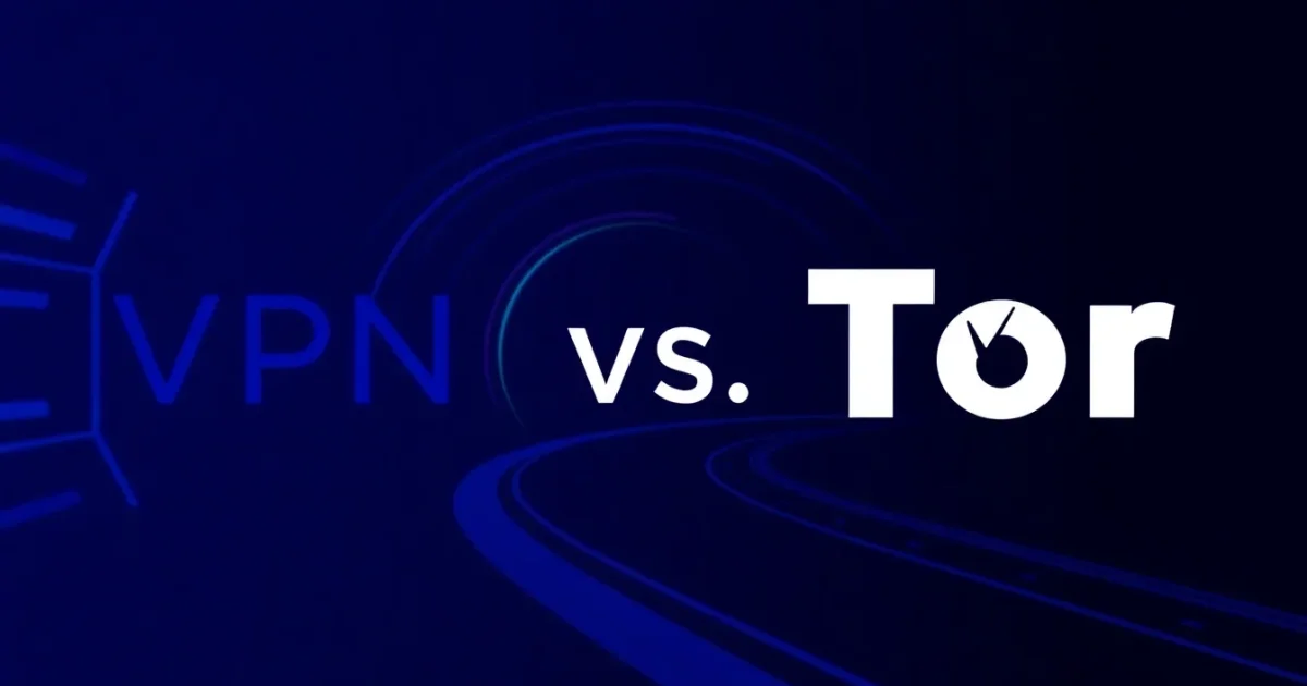 VPNとTor：どちらがあなたをより守るのか