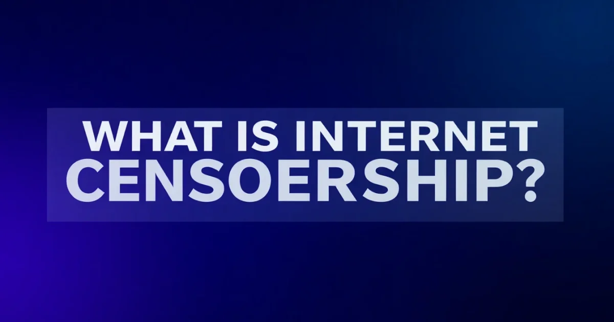 Qu'est-ce que la censure internet ? Un aperçu complet