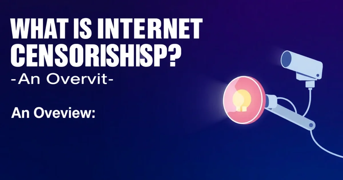 Qu'est-ce que la censure internet ? Un aperçu complet